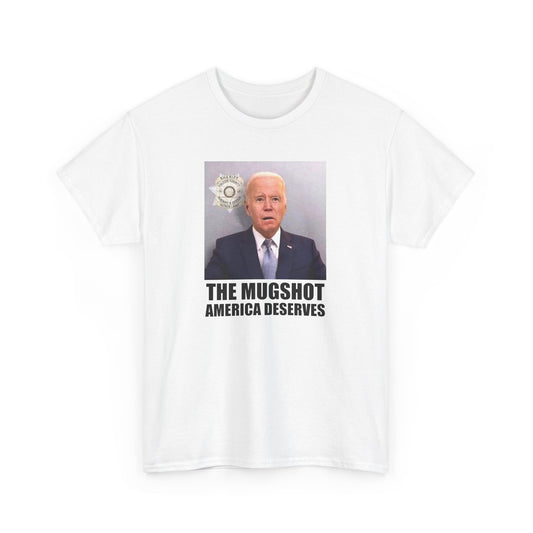 The Mugshot America Deserves T-Shirt